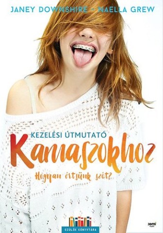 Downshire Janey: Kezelési útmutató kamaszokhoz - könyvborító